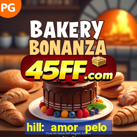 hill: amor pelo jogo online